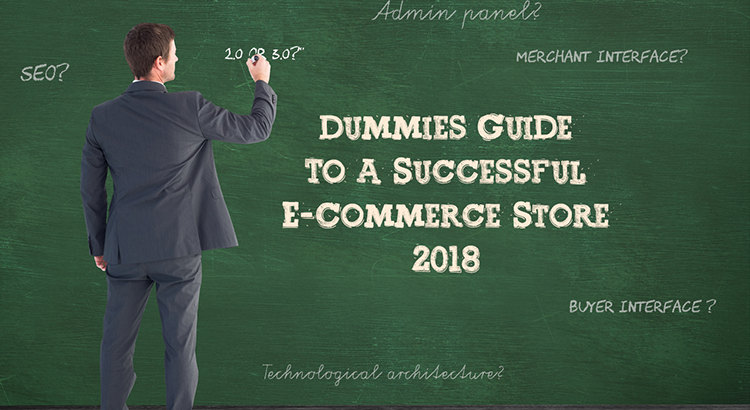 Dummies guide to a successful e-commerce store - 2018
