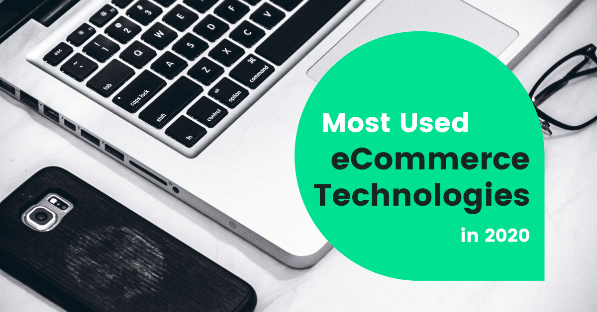 Most Used eCommerce Technologies in 2020 after the Global Pandemic