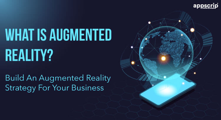 What Is Augmented Reality? & Why Businesses Need An AR Strategy?