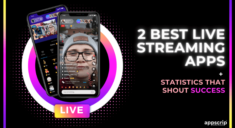 2 Best Live Streaming Apps + Statistics That Shout Success