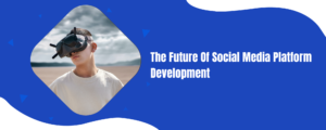 Future of social media platform development