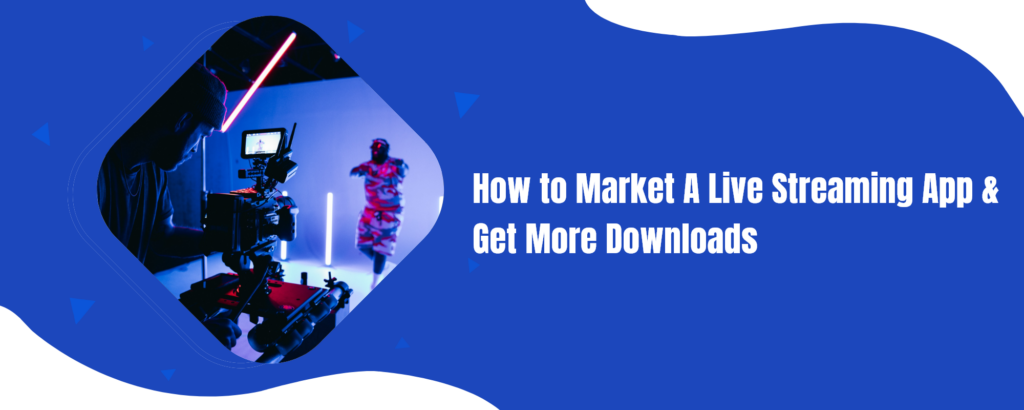 How to market a live streaming app